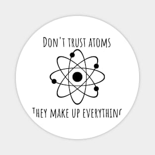 Don't Trust Atoms Magnet